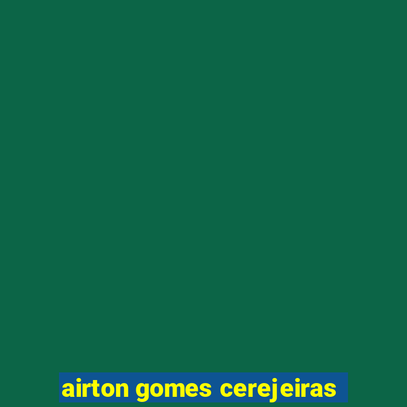 airton gomes cerejeiras